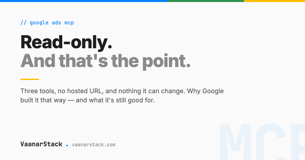 The Google Ads MCP: read-only, and that's the point — VaanarStack