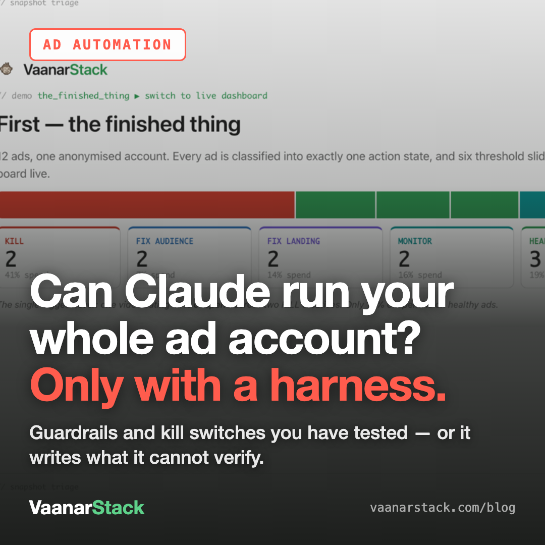 Can Claude run your whole ad account? Only with a harness - VaanarStack